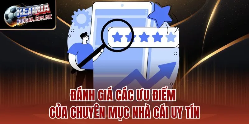 Đánh giá các ưu điểm của chuyên mục nhà cái uy tín