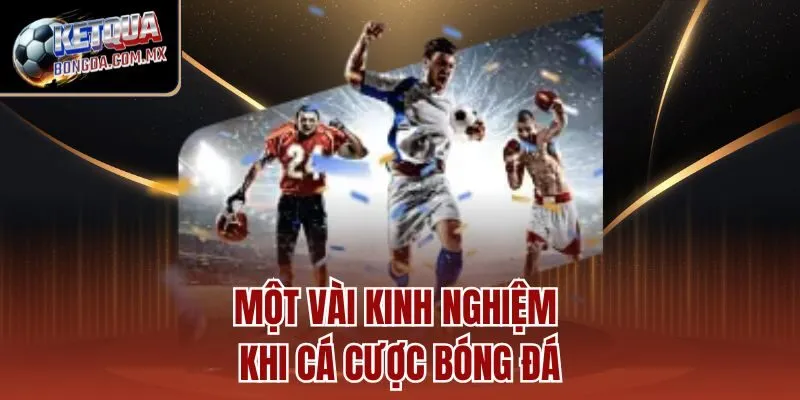 Một vài kinh nghiệm khi cá cược bóng đá