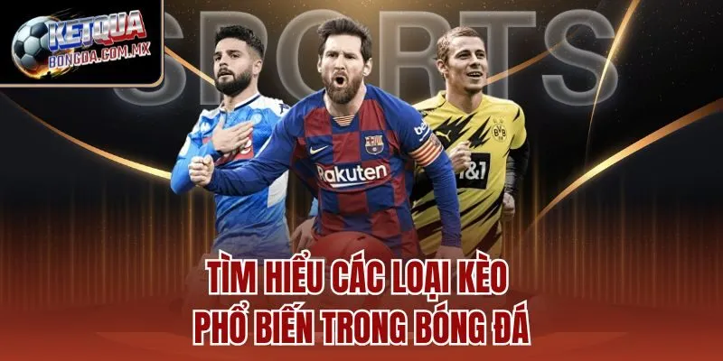 Tìm hiểu các loại kèo phổ biến trong bóng đá